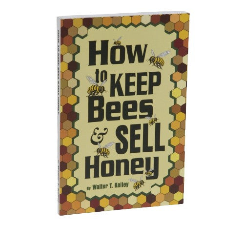 "How To Keep Bees & Sell Honey" by Walter Kelley